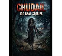 CHUDAIL : 100 Real Stories: A Complete Collection of Documented Supernatural Encounters