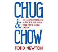 Chug & Chow: The Tattooed Traveler's 50 Favorite Dive Bars & Food Joints Across America