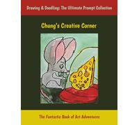 Chung’s Creative Corner: Drawing & Doodling: The Ultimate Prompt Collection, The Fantastic Sketchbook of Art Adventures