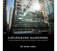 Chungking Mansions: Photographs from Hong Kongs Last Ghetto