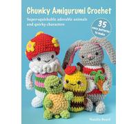Chunky Amigurumi Crochet: 35 easy patterns to make: Super-squishable adorable animals and quirky characters