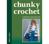 Chunky Crochet : 16 garments, accessories and homewares to get hooked on