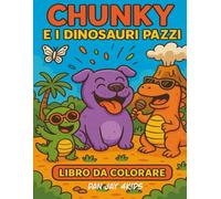 Chunky e i dinosauri pazzi: Libro da colorare per bambini dai 4 agli 8 anni (Chunky Traveler in Time and Space)