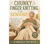 CHUNKY FINGER KNITTING FOR SENIORS: Beautiful Blankets in 3 Hours - No Needles, No Fuss, Just a Gentle Guide for Hands That Want to Create Again