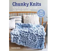Chunky Knits: 35 projects to make : Stylish and Quick Designs Made with Super-Size Needles