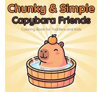 Chunky & Simple Capybara Friends: A Cute Coloring Book for Toddlers and Kids, 50 Large Illustrations with Extra Thick Lines and Fun Facts (Chunky & Simple Coloring Series)
