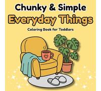 Chunky & Simple Everyday Things: My First Toddler Coloring Book with Extra Thick Lines and Simple Shapes for Early Learning