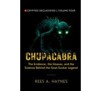 Chupacabra: The Evidence, the Hoaxes, and the Science Behind the Goat-Sucker Legend (Cryptids Declassified: Evidence-First Investigations)