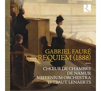 Chœur de Chambre de Namur; Millenium Orchestra; Thibaut Lenaerts - Fauré: Requiem (1888)