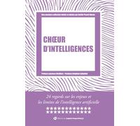 Chœur d'intelligences: 24 regards sur les enjeux et les limites de l’intelligence artificielle.