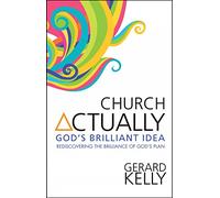 Church Actually: Rediscovering The Brilliance In God's Plan