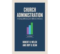 Church Administration, 3rd Edition: Creating Efficiency for Effective Ministry