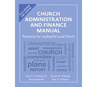 Church Administration and Finance Manual: Resources for Leading the Local Church