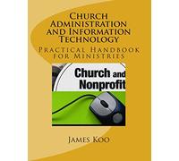 Church Administration and Information Technology: Practical Handbook for Ministries and Administrators