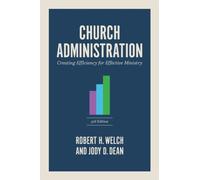 Church Administration : Creating Efficiency for Effective Ministry