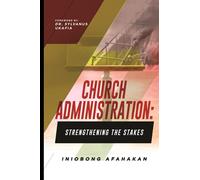 CHURCH ADMINISTRATION: Strengthening the Stakes