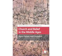 Church and Belief in the Middle Ages: Popes, Saints, and Crusaders (Crossing Boundaries: Turku Medieval and Early Modern Studies)