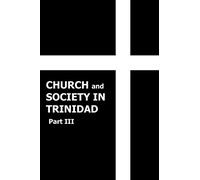Church and Society in Trinidad 1864-1900, Part III