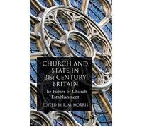 Church and State in 21st Century Britain: The Future of Church Establishment