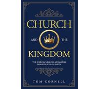 Church and the Kingdom: The Ecclesia's Role in Advancing Heaven's Rule on Earth