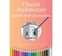 Church Architecture: Catholic Adult Coloring Book (Catholic Adult Coloring Books)