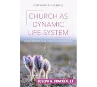 Church as Dynamic Life-System: Shared Ministries and Common Responsibilities (Catholicity in an Evolving Universe)