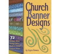 Church Banner Designs: 72 Unique Ideas Using Calico, Batik,: 72 Unique Ideas Using Calico, Batik & Other Cotton Prints