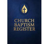 Church Baptism Register: Baptism Record Book for Churches. Candidate Information, Baptism History, Certificate Tracking, Membership Updates, Annual Records & Ministry Planning