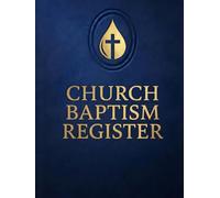 Church Baptism Register: Baptism Record Book for Churches. Candidate Information, Baptism History, Certificate Tracking, Membership Updates, Annual Records & Ministry Planning