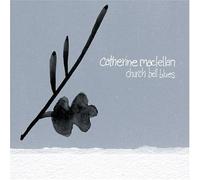 Church Bell Blues by Catherine MacLellan (2008-02-28)