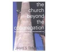 Church Beyond the Congregation: The Strategic Role of the Church in the Postmodern Era