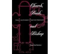 Church, Book, And Bishop: Conflict And Authority In Early Latin Christianity (Explorations)
