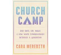 Church Camp: Bad Skits, Cry Night, and How White Evangelicalism Betrayed a Generation