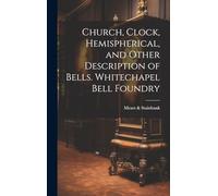 Church, Clock, Hemispherical, and Other Description of Bells. Whitechapel Bell Foundry