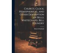 Church, Clock, Hemispherical, and Other Description of Bells. Whitechapel Bell Foundry