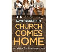Church Comes Home: Start a House Church Network Anywhere