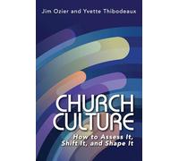 Church Culture: How to Assess It, Shift It, and Shape It