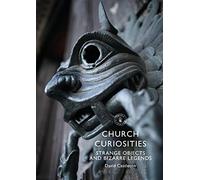 Church Curiosities: Strange Objects and Bizarre Legends: 881 (Shire Library)