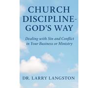 Church Discipline God's Way: Dealing With Sin and Conflict in Your Business or Ministry