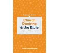 Church Doctrine and the Bible: Theology in Ancient Context (Scripture in Context)