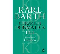 Church Dogmatics The Doctrine of Creation, Volume 3, Part 1: The Work of Creation