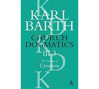 Church Dogmatics The Doctrine of Creation, Volume 3, Part 3: The Creator And His Creature