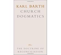 Church Dogmatics, Vol. IV: The Doctrine of Reconciliation - Part 1