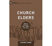 Church Elders: How to Shepherd God's People Like Jesus (Building Healthy Churches)