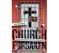 Church Forsaken - Practicing Presence in Neglected Neighborhoods