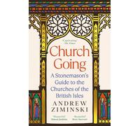 Church Going : A Stonemason's Guide to the Churches of the British Isles