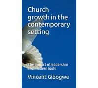 Church growth in the contemporary setting: The impact of leadership and modern tools