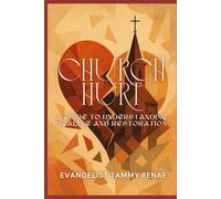 Church Hurt: A Guide to Understanding, Healing, and Restoration
