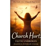 Church Hurt: Faith Unbroken: The Faith After Church Hurt Series