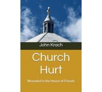 Church Hurt: Wounded in the House of Friends